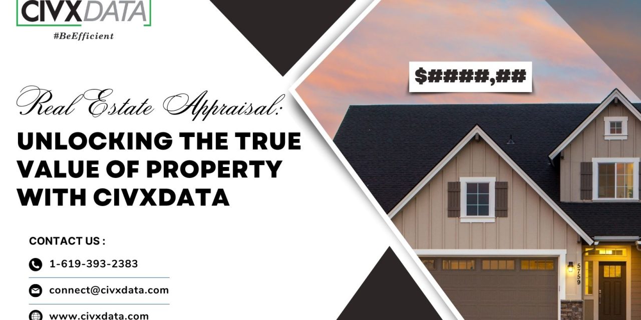 Real Estate Appraisal: Unlocking the True Value of Property with CIVXDATA